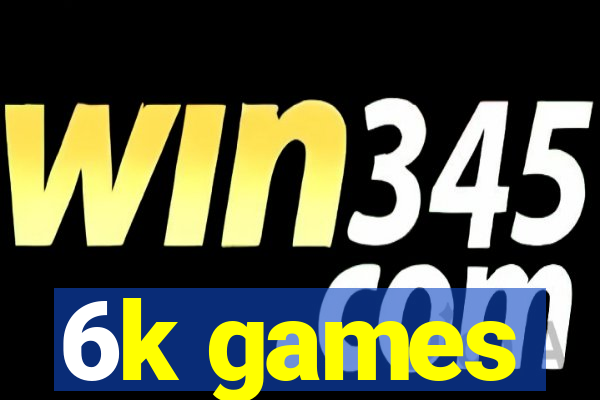 6k games