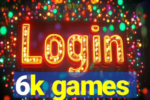 6k games