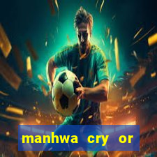 manhwa cry or better beg