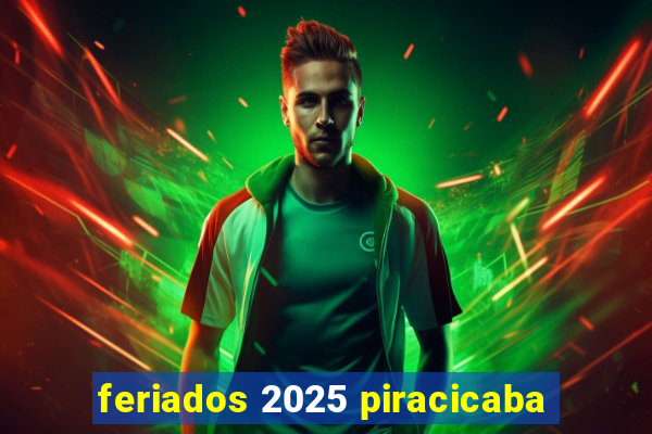 feriados 2025 piracicaba