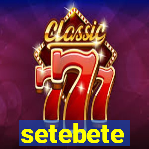 setebete