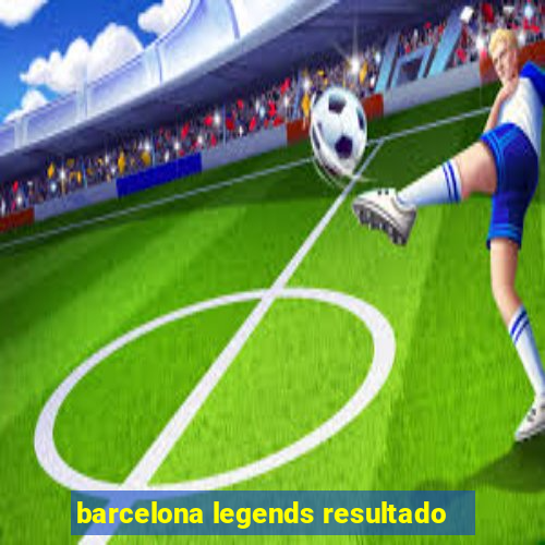 barcelona legends resultado