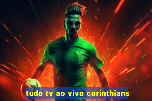 tudo tv ao vivo corinthians