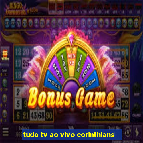 tudo tv ao vivo corinthians