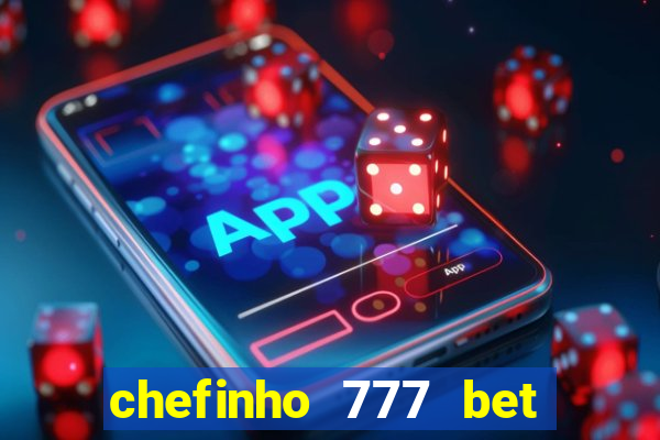 chefinho 777 bet é confiável