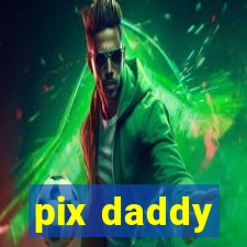pix daddy