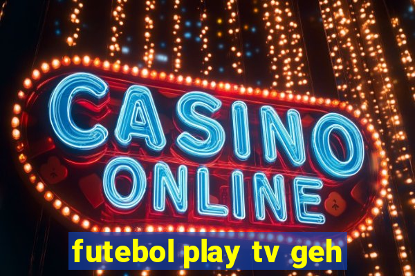 futebol play tv geh