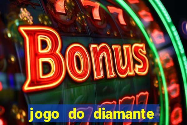 jogo do diamante para ganhar dinheiro