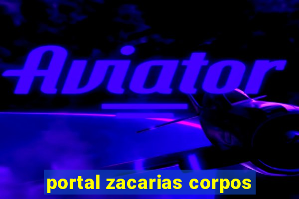 portal zacarias corpos