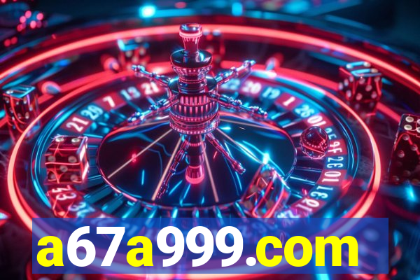 a67a999.com