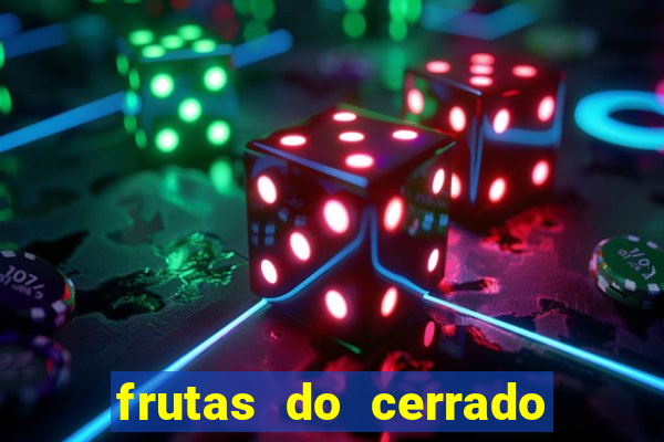 frutas do cerrado de a a z