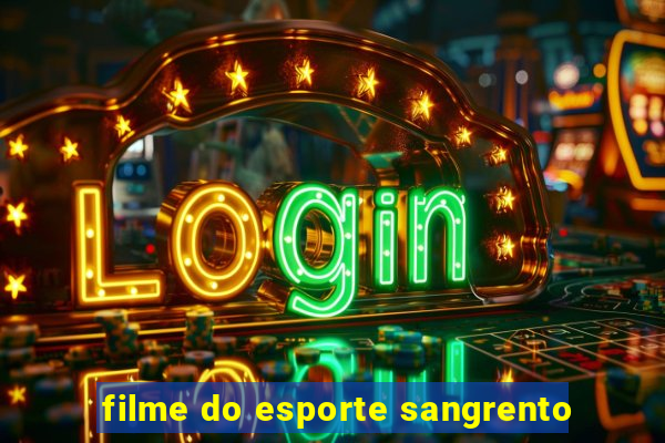 filme do esporte sangrento