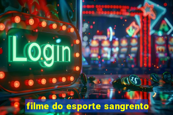 filme do esporte sangrento