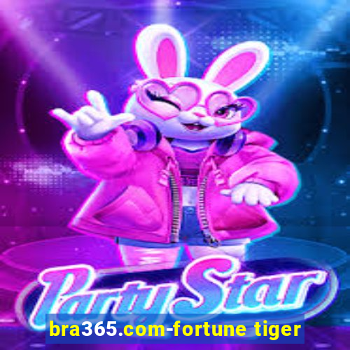 bra365.com-fortune tiger