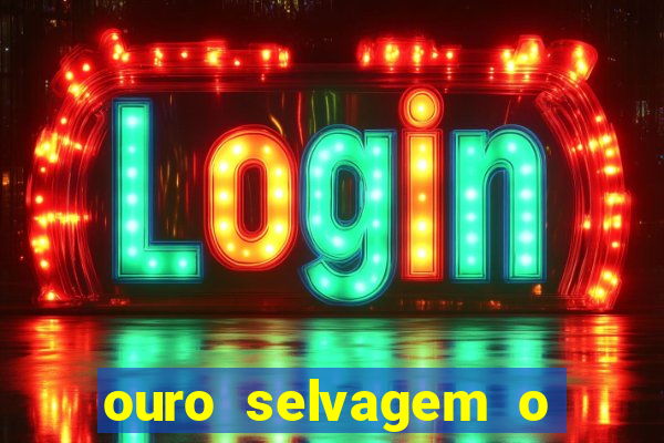 ouro selvagem o que aconteceu na vida