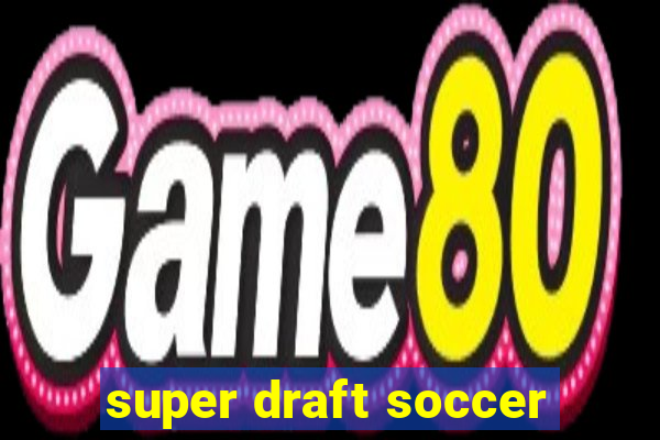 super draft soccer