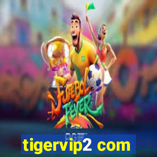 tigervip2 com