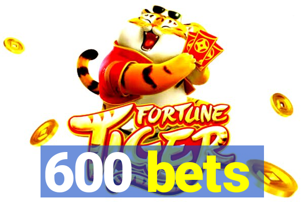 600 bets