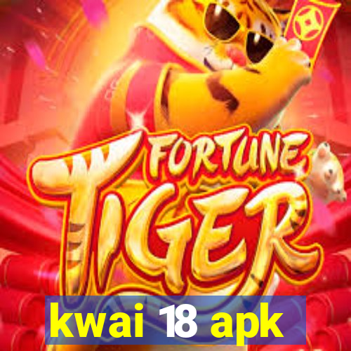 kwai 18 apk