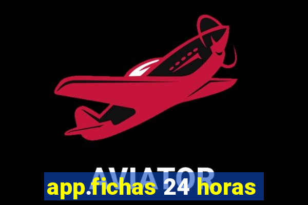 app.fichas 24 horas