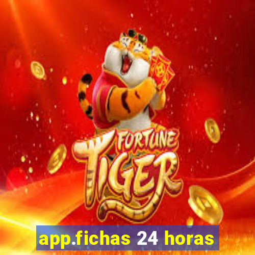 app.fichas 24 horas