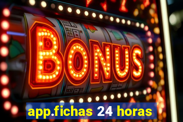 app.fichas 24 horas