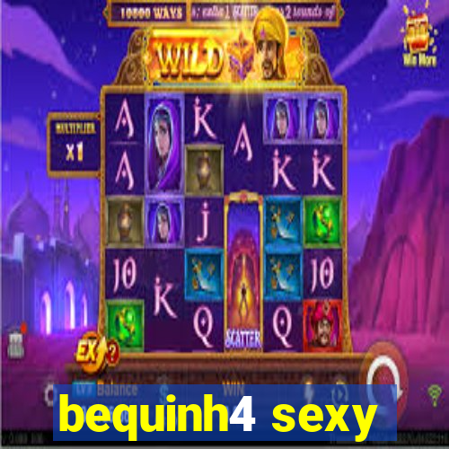 bequinh4 sexy