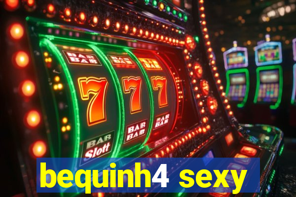 bequinh4 sexy