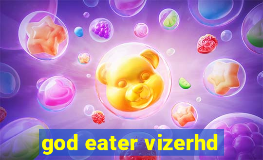 god eater vizerhd