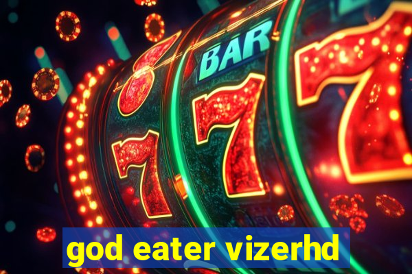 god eater vizerhd