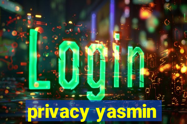privacy yasmin