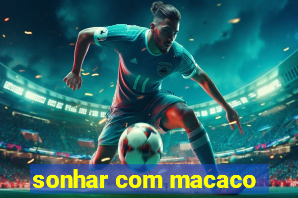 sonhar com macaco