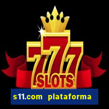 s11.com plataforma de jogos