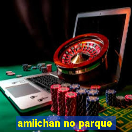 amiichan no parque