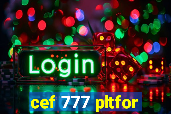 cef 777 pltfor