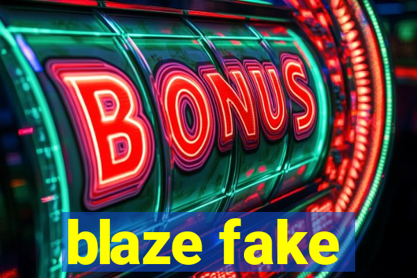 blaze fake