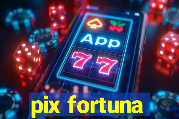 pix fortuna