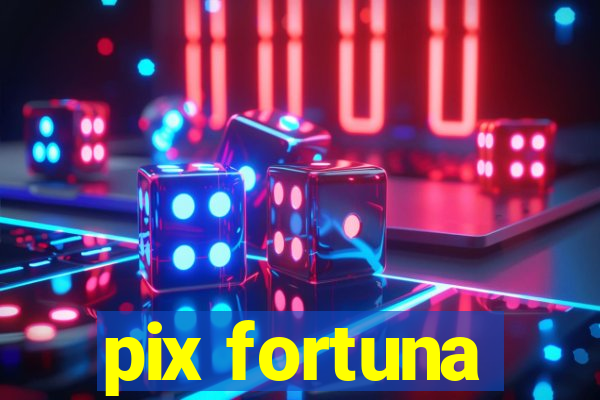 pix fortuna