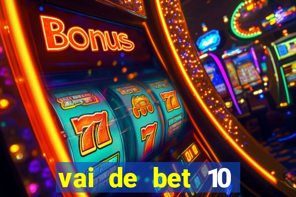 vai de bet 10 reais no cadastro