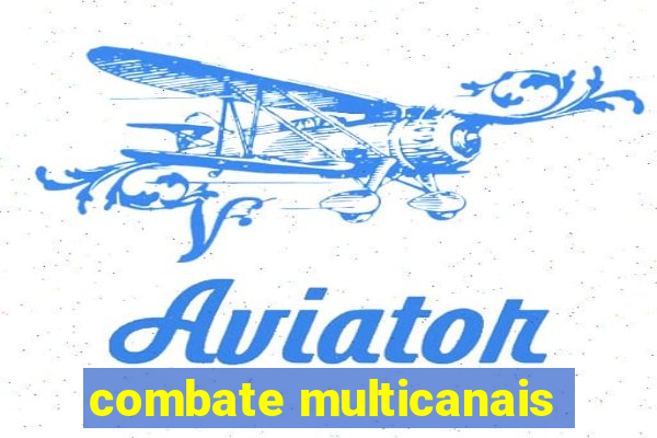 combate multicanais