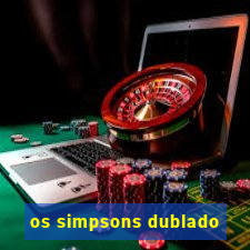 os simpsons dublado