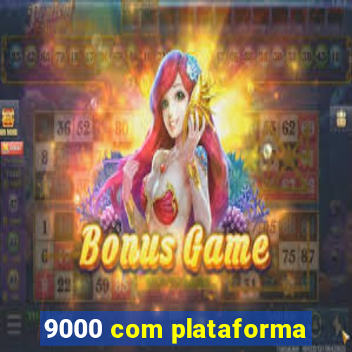9000 com plataforma