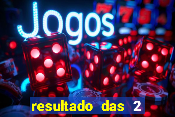 resultado das 2 horas da tarde