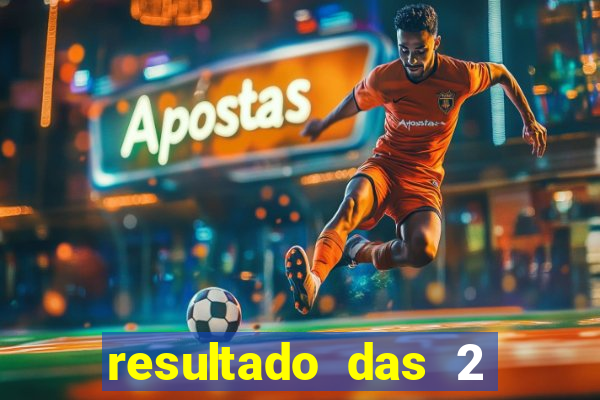 resultado das 2 horas da tarde
