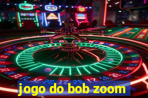 jogo do bob zoom