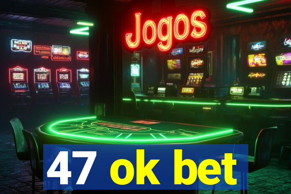 47 ok bet
