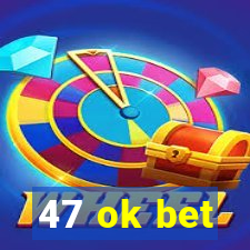 47 ok bet