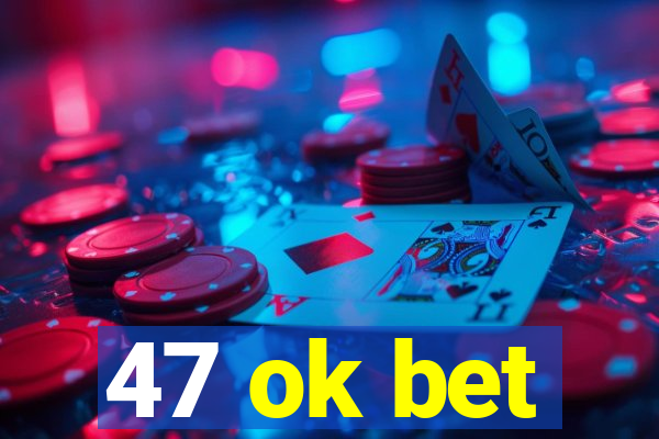 47 ok bet