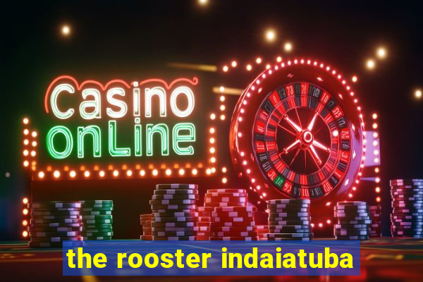 the rooster indaiatuba