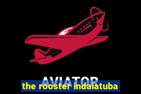 the rooster indaiatuba